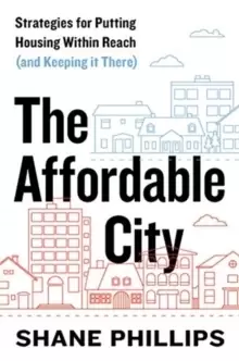 Image of The Affordable City : Strategies for Putting Housing Within Reach (and Keeping It There)