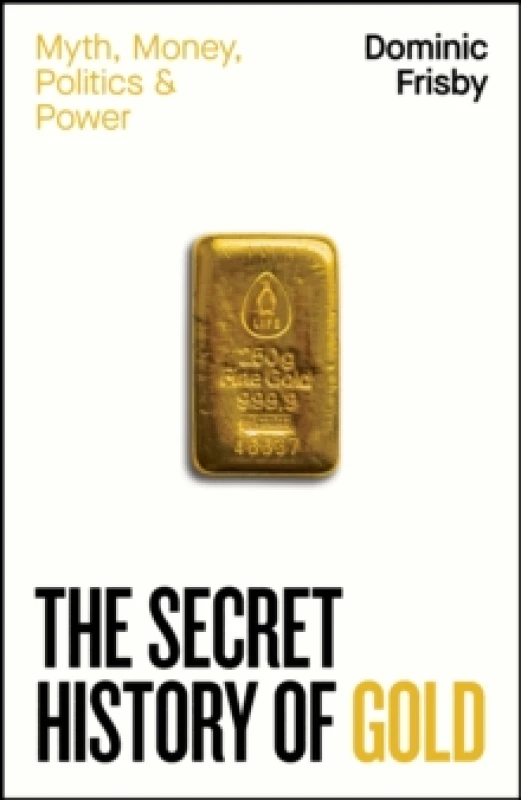 Image of The Secret History of Gold. Hardback. By Dominic Frisby Books