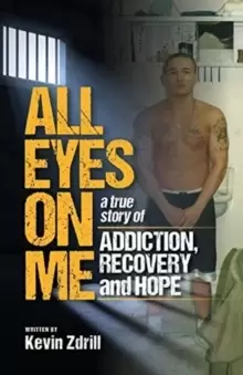 Image of All Eyes On Me : A True Story of Addiction, Recovery, and Hope