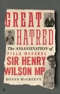 Image of great hatred the assassination of field marshal sir henry wilson mp