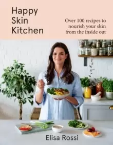 Image of Happy Skin Kitchen : Over 100 Recipes to Nourish Your Skin from the Inside out