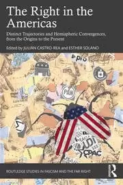 Image of The Right in the Americas Distinct Trajectories and Hemispheric Convergences from the Origins to the Present