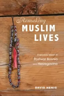 Image of Remaking Muslim Lives : Everyday Islam in Postwar Bosnia and Herzegovina