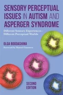 Image of Sensory Perceptual Issues in Autism and Asperger Syndrome, Second Edition : Different Sensory Experiences - Different Perceptual Worlds