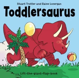 Image of Toddlersaurus by Stuart Trotter and Elaine Lonergan Hardback