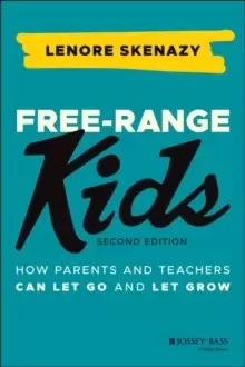 Image of Free-Range Kids : How Parents and Teachers Can Let Go and Let Grow