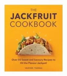 Image of The Jackfruit Cookbook : Over 50 sweet and savoury recipes to hit the flavour jackpot!