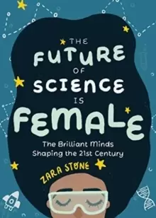 Image of The Future of Science is Female : The Brilliant Minds Shaping the 21st Century (Gift for teenage girls 13-15)