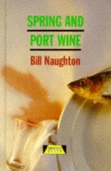 Image of Spring and Port Wine by Bill Naughton Hardback