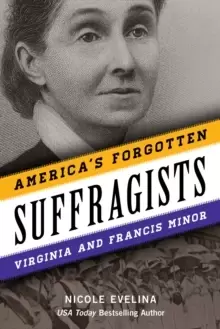 Image of America's Forgotten Suffragists : Virginia and Francis Minor