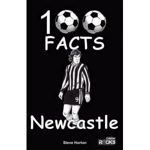 Image of Newcastle United - 100 Facts by Steve Horton (Paperback, 2015)
