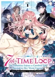 Image of 7th Time Loop: The Villainess Enjoys a Carefree Life Married to Her Worst Enemy! (Light Novel) Vol. 1