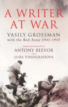 Image of A Writer at War by Vasilii Grossman and Antony Beevor and Luba Vinogradova Hardback