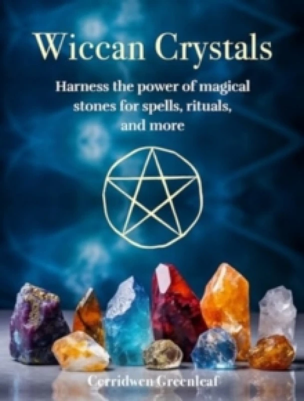 Image of Wiccan Crystals : Harness the Power of Magical Stones for Spells, Rituals, and More Hardback