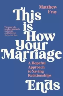 Image of This is How Your Marriage Ends : A Hopeful Approach to Saving Relationships