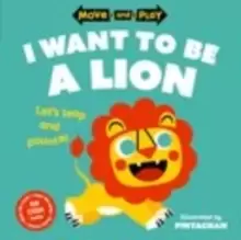 Image of Move and Play: I Want to Be a Lion