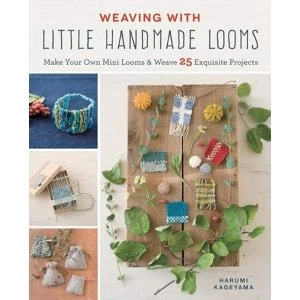 Image of Weaving with Little Handmade Looms Make Your Own Mini Looms & Weave 25 Exquisite Projects Paperback / softback 2019