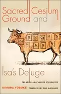Image of sacred cesium ground and isas deluge two novellas of japans 3 11 disaster