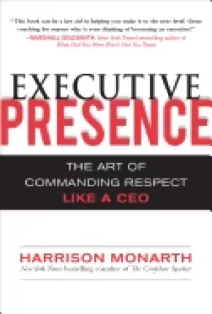 Image of executive presence the art of commanding respect like a ceo monarth harriso