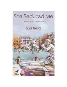Image of She Seduced Me : A Love Affair with Rome