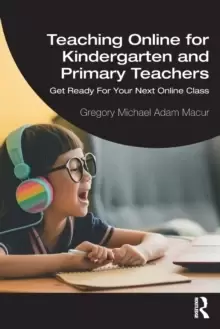 Image of Teaching Online for Kindergarten and Primary Teachers : Get Ready For Your Next Online Class