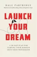 Image of launch your dream a 30 day plan for turning your passion into your professi