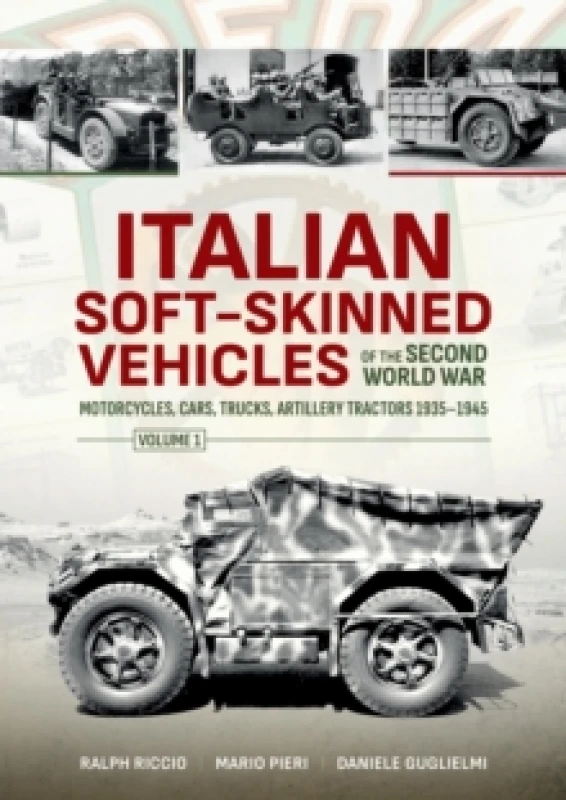 Image of Italian Soft-Skinned Vehicles of the Second World War : Volume 1 - Motorcycles, Cars, Trucks, Artillery Tractors 19351945 Paperback / softback
