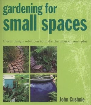 Image of Gardening for Small Spaces by John Cushnie Paperback
