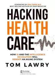 Image of Hacking Healthcare How AI and the Intelligence Revolution Will Reboot an Ailing System