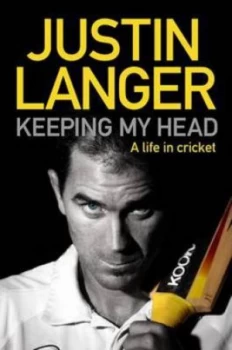 Image of Keeping My Head by Justin Langer Hardback
