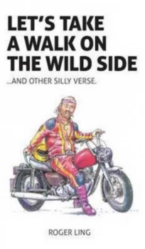 Image of Lets Take a Walk on the Wild Side and Other Silly Verse by Professor of Classical Art and Archaeology Roger Ling Hardback