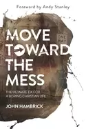 Image of move toward the mess the ultimate fix for a boring christian life