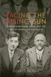 Image of Facing the Rising Sun : African Americans, Japan, and the Rise of Afro-Asian Solidarity