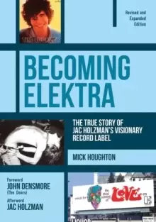 Image of Becoming Elektra : The True Story of Jac Holzman's Visionary Record Label (Revised & Expanded Edition)