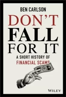 Image of Don't Fall For It : A Short History of Financial Scams