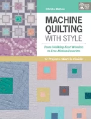 Image of machine quilting with style from walking foot wonders to free motion favori