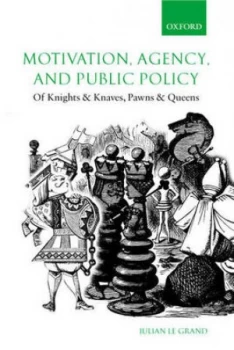 Image of Motivation Agency and Public Policy by Julian Le Grand Hardback