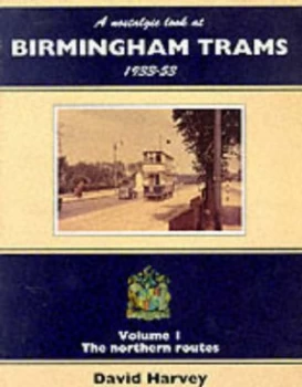 Image of A Nostalgic Look at Birmingham Trams 1933-1953. Vol.1 the Northern Routes by D. R Harvey Book
