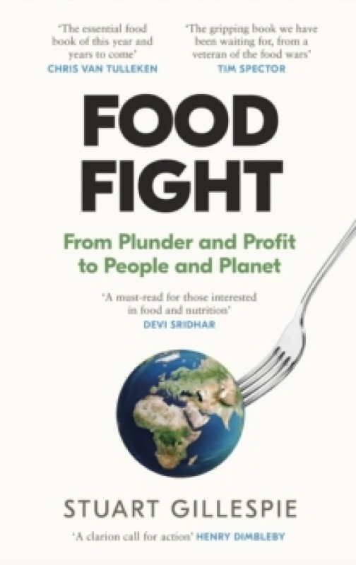 Image of Food Fight : From Plunder and Profit to People and Planet Hardback