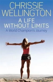 Image of A Life Without Limits by Chrissie Wellington Hardback