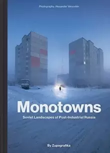Image of Monotowns : Soviet Landscapes of Post-Industrial Russia