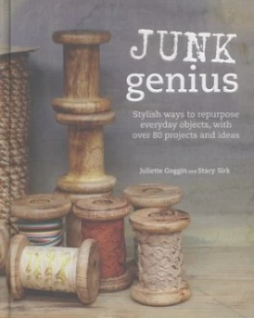 Image of Junk Genius by Juliette Goggin and Stacy Sirk and Holly Jolliffe Hardback