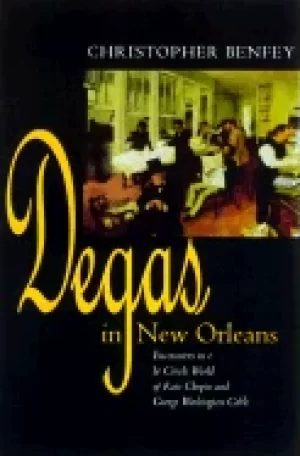 Image of degas in new orleans encounters in the creole world of kate chopin and geor