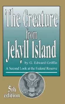 Image of The Creature from Jekyll Island by G Edward Griffin