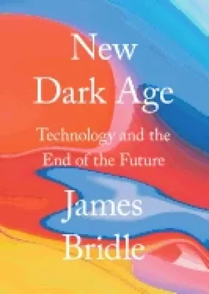 Image of new dark age technology and the end of the future