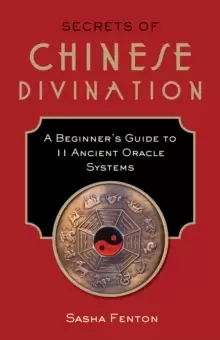 Image of Secrets of Chinese Divination : A Beginner's Guide to 11 Ancient Oracle Systems