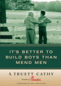 Image of Its Better to Build Boys Than Mend Men by Truett Cathy Hardback