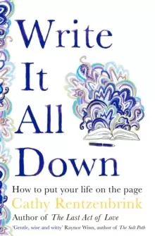 Image of Write It All Down : How to Put Your Life on the Page