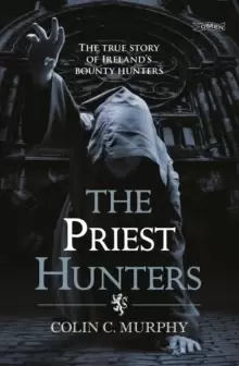 Image of The Priest Hunters : The True Story of Ireland's Bounty Hunters