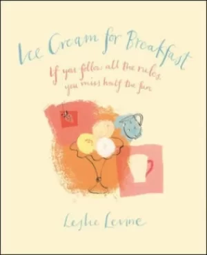 Image of Ice cream for breakfast by Leslie Levine